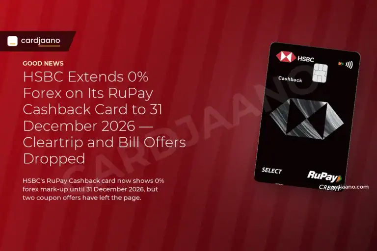 HSBC Extends 0% Forex on Its RuPay Cashback Card to 31 December 2026 — Cleartrip and Bill Offers Dropped
