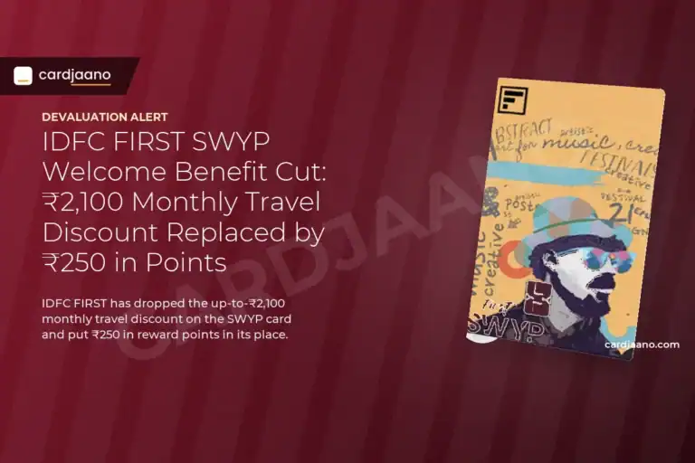 IDFC FIRST SWYP Welcome Benefit Cut: ₹2,100 Monthly Travel Discount Replaced by ₹250 in Points