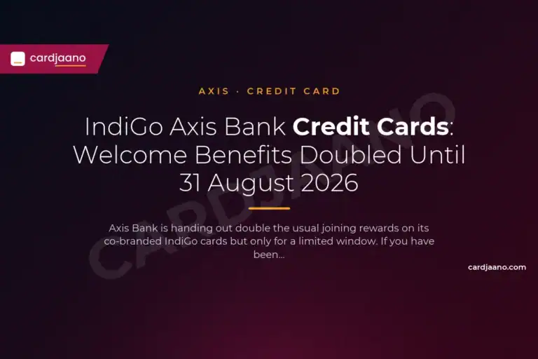 IndiGo Axis Bank Credit Cards: Welcome Benefits Doubled Until 31 August 2026