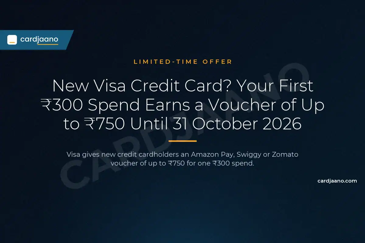 New Visa Credit Card? Your First ₹300 Spend Earns a Voucher of Up to ₹750 Until 31 October 2026